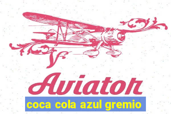 coca cola azul gremio